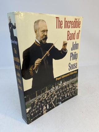 Item #35090 THE INCREDIBLE BAND OF JOHN PHILIP SOUSA. Paul Edmund Bierley