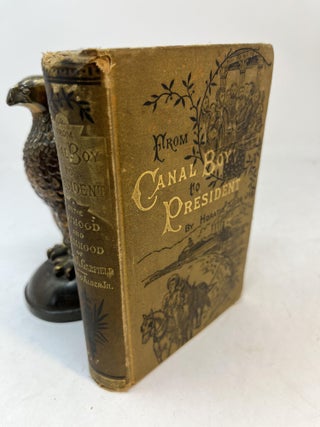Item #35277 FROM CANAL BOY TO PRESIDENT, or the Boyhood and Manhood of James A. Garfield. Horatio...