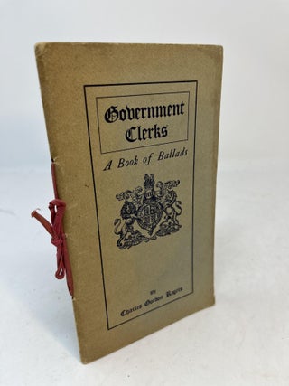Item #35436 GOVERNMENT CLERKS. A Book of Ballads. Charles Gordon Rogers