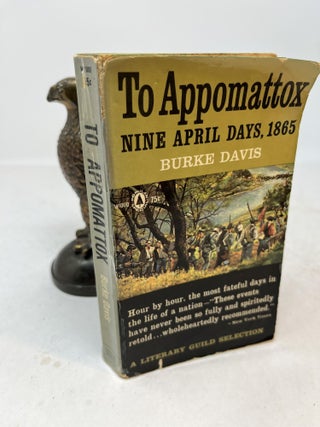 Item #35798 TO APPOMATTOX. Nine April Days, 1865. ( signed ). Burke Davis
