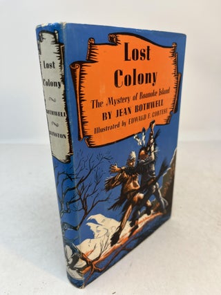 Item #35861 LOST COLONY. The Mystery of Roanoke Island. Jean Bothwell, Edward F. Cortese. Cecile...