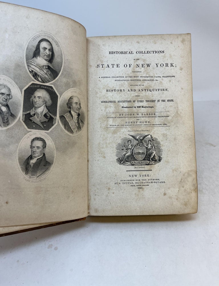 Item #35936 HISTORICAL COLLECTIONS OF THE STATE OF NEW YORK; Containing A General Collection Of The Most Interesting Facts, Traditions, Biographical Sketches, anecdotes, &c Relating To Its History And Antiquities With Geographical Descriptions Of Every Township In The State, Illustrated by 230 Engravings. John W. Barber, Henry Howe.