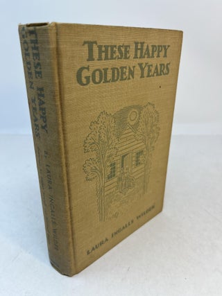 Item #36205 THESE HAPPY GOLDEN YEARS. Laura Ingalls Wilder, Helen Sewell, Mildred Boyle