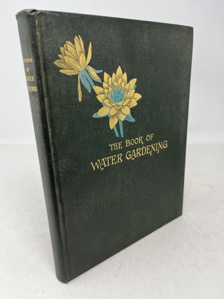 Item #36264 THE BOOK OF WATER GARDENING. Giving In Full Detail All The Practical Information...