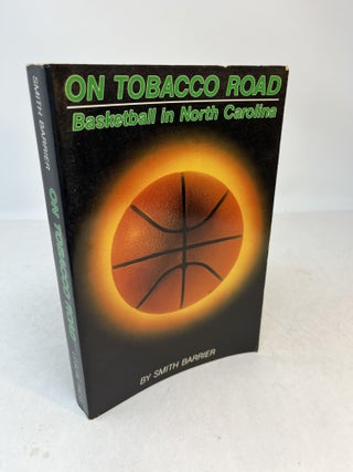 Item #36298 ON TOBACCO ROAD. Basketball in North Carolina. ( Signed by author to Dean Smith )....