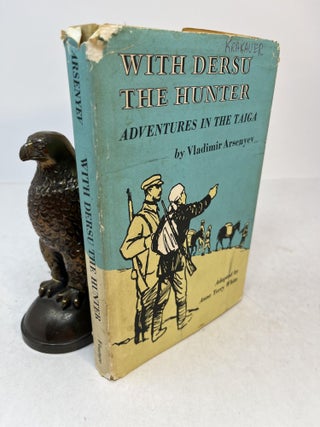 Item #36446 WITH DERSU THE HUNTER. Adventures in the Taiga. Validmir Arsenyev, Anne Terry White