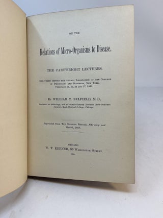 ON THE RELATIONS OF MICRO-ORGANISMS TO DISEASE. The Cartwright Lectures, Delivered Before the Alumni Association of the College of Physicians and Surgeons, New York, February 19, 21, 24 and 27, 1883.