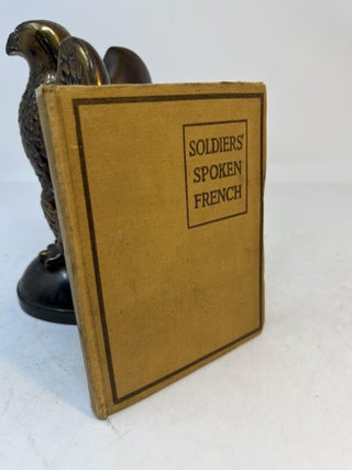 Item #36847 SOLDIER'S SPOKE FRENCH with Correct Phonetic Pronunciation. Contains also...