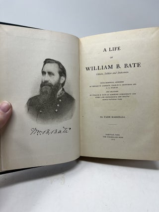 A LIFE OF WILLIAM B. BATE. Citizen, Soldier and Statesman. With Memorial Address and Orations.