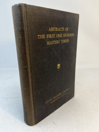 Item #37174 ABSTRACTS OF THE FIRST ONE HUNDRED MASTERS' THESES Submitted To The Faculty Of The...