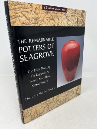Item #37190 THE REMARKABLE POTTERS OF SEAGROVE. The Folk Pottery of a Legendary North Carolina...