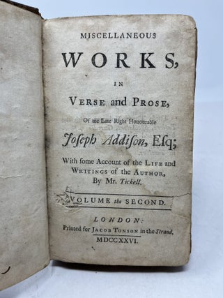MISCELLANEOUS WORKS, IN VERSE AND PROSE, OF THE LATE RIGHT HONOURABLE JOSEPH ADDISON, ESQ. With Some Account Of The Life And Writings Of The Author, by Mr. Tickell. Volume II.