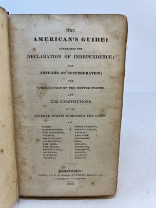 THE AMERICAN'S GUIDE: Comprising the DECLARATION OF INDEPENDENCE; the ARTICLES OF CONFEDERATION; The Constitution of The United States, and The Constitutions of the Several States Comprising The Union, viz, ...