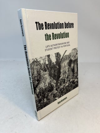 Item #38091 THE REVOLUTION BEFORE THE REVOLUTION. Late Authoritarianism and Student Protest in...