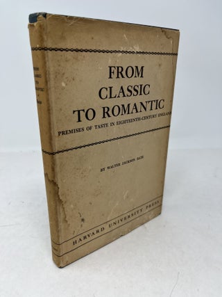 Item #38247 FROM CLASSIC TO ROMANTIC. Premises of Taste in Eighteenth-Century England. Walter...