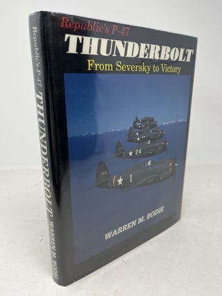Item #38265 Republic's P-47 THUNDERBOLT From Seversky to Victory. Warren M. Bodie, Jeffrey L....
