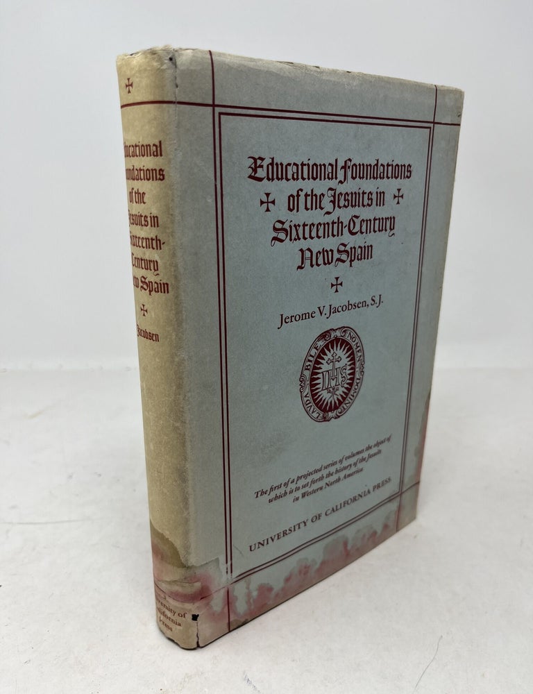 Item #38390 EDUCATIONAL FOUNDATIONS OF THE JESUITS IN SIXTEENTH-CENTURY NEW SPAIN. Jerome V. Jacobsen.
