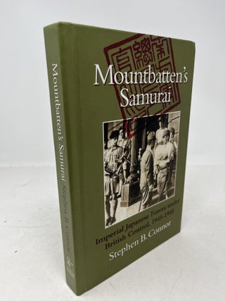 Item #38399 MOUNTBATTEN'S SAMURAI. Imperial Japanese Forces under British Control, 1945 - 1948....