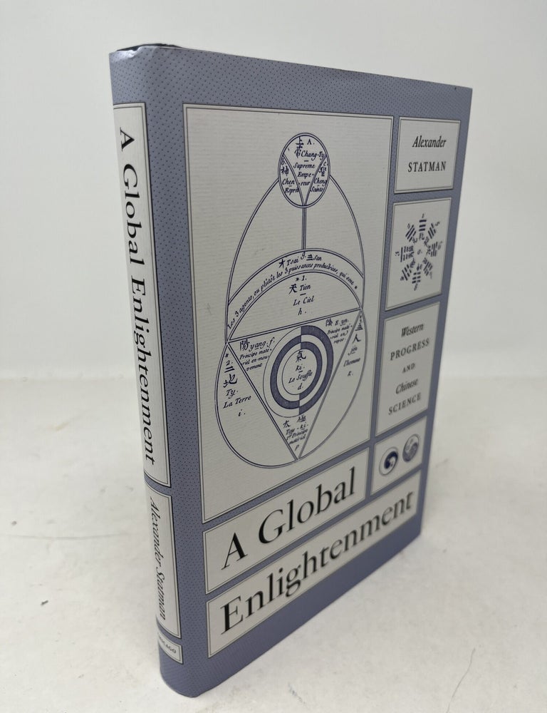 Item #38405 A GLOBAL ENLIGHTENMENT. Western Progress and Chinese Science. Alexander Statman.