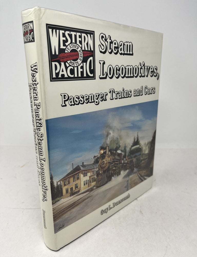 Item #38607 WESTERN PACIFIC STEAM LOCOMOTIVES, PASSENGER TRAINS AND CARS. Guy L. Dunscomb.