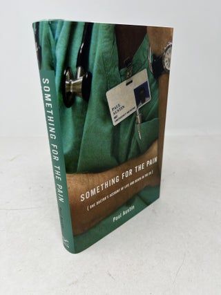Item #38618 SOMETHING FOR THE PAIN. One Doctor's Account Of Life And Death In The ER. Paul...