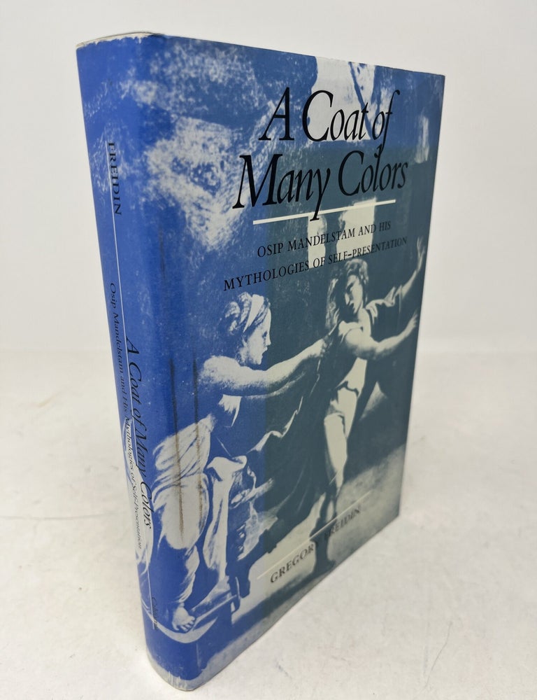 Item #38693 A COAT OF MANY COLORS. Osip Mandelstam and his mythologies of self-presentation. Gregory Freidin.