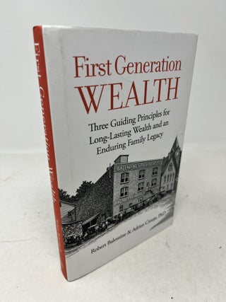 Item #38738 FIRST GENERATION WEALTH. Three Guiding Principles for Long-Lasting Wealth and an...