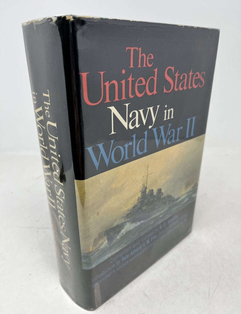 Item #38750 THE UNITED STATES NAVY IN WORLD WAR II. THE ONE-VOLUME HISTORY, FROM PEARL HARBOR TO TOKYO BAY. S. E. Smith, E M. Eller.
