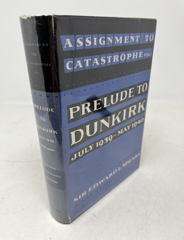 Item #38758 ASSIGNMENT TO CATASTROPHE. Volume I Prelude to Dunkirk July 1939 - May 1940. Edward Spears.