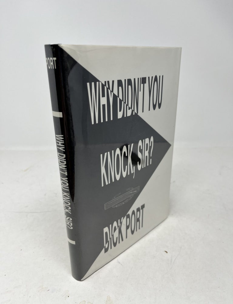Item #38763 WHY DIDN'T YOU KNOCK, SIR? ( Signed ). Dick Port.
