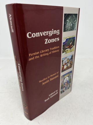 CONVERGING ZONES. Persian Literary Tradition and the Writing of History