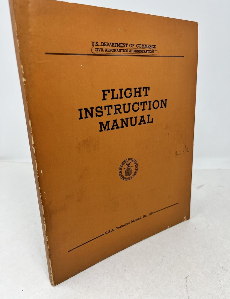 Item #38926 C.A.A. Technical Manual No. 100 - April 1951. FLIGHT INSTRUCTION MANUAL