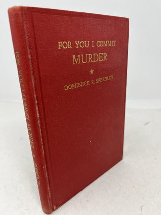 Item #38927 FOR YOU I COMMIT MURDER. Dominick R. Sperduti