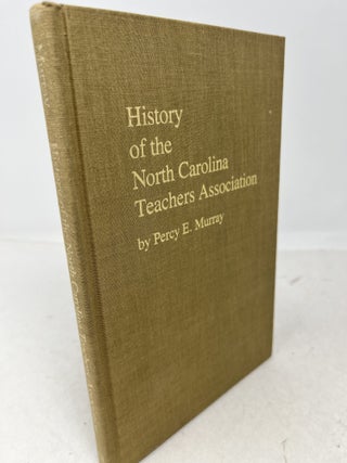 Item #38928 HISTORY OF THE NORTH CAROLINA TEACHERS ASSOCIATION. Percy Murray