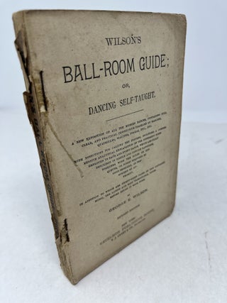 Wilson's BALL-ROOM GUIDE; or, Dancing Self-Taught