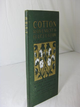 Item #5639 COTTON MOVEMENT AND FLUCTUATIONS, 1898 TO 1903 (THIRTIETH ANNUAL EDITION). Alexander...