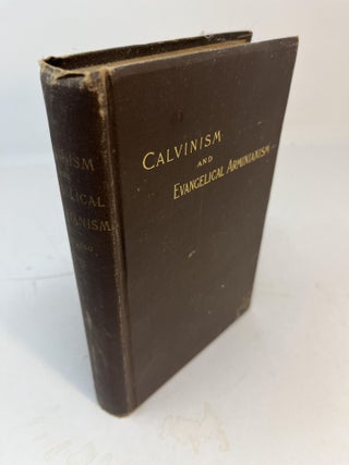 Item #6012 CALVINISM AND EVANGELICAL ARMINIANISM: Compared as to Election, Reprobation,...