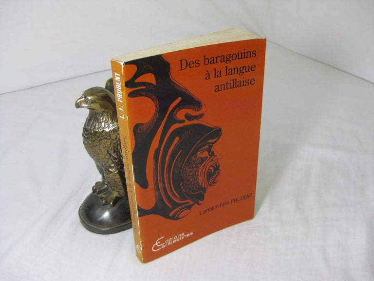 Item #6057 Des baragouins a la langue antillaise: Analyse historique et sociolinguistique du discours sur le creole (Langages et societes). Lambert-Felix Prudent.