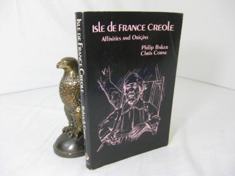 Item #6063 Isle de France Creole. Affinities and Origins. Philip Baker, Chris Corne.
