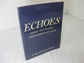 Item #6148 Echoes: Voices and Images. from Someplace Else. George E. N. de Man