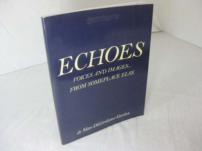 Item #6148 Echoes: Voices and Images. from Someplace Else. George E. N. de Man.