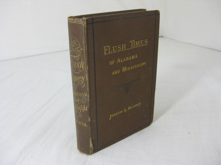 Item #6578 The Flush Times of Alabama and Mississippi. A Series of Sketches. Joseph G. Baldwin.