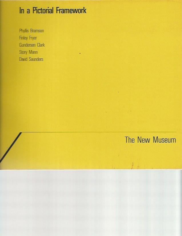 Item #7427 In A Pictorial Framework: Phyllis Bransom, Finley Fryer, Gunderson Clark, Story Mann, David Saunders. The New Museum.