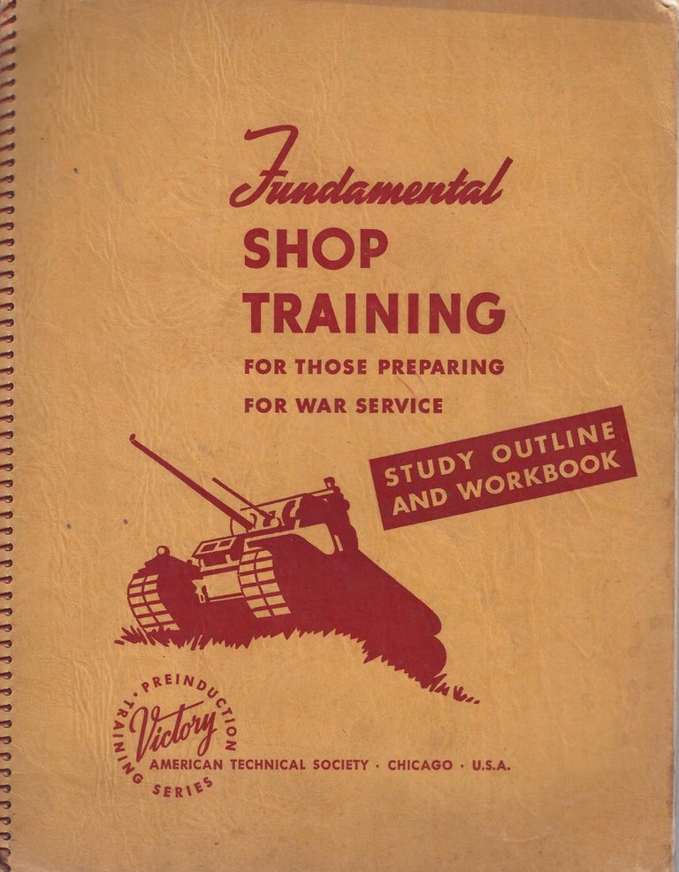 Item #7841 Fundamental Shop Training for Those Preparing for War Service. Study Outline and Workbook. Preinduction Training Series. American Technical Society.