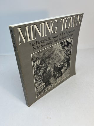 Item #8332 MINING TOWN: The Photographic Record of T. N. Barnard and Nellie Stockbridge from the...