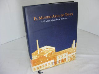 Item #8353 El Mundo Azul De Tavex: 150 Anos Tejiendo Su Historia - The Indigo World of Tavex: 150...