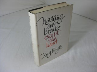 Item #8672 Nothing Ever Breaks Except the Heart (Signed). Kay Boyle