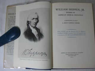 WILLIAM SHIPPEN, Jr., Pioneer in American Medical Education: A Biographical Essay