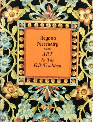 Item #92 BEYOND NECESSITY: ART IN THE FOLK TRADITION: AN EXHIBITION FROM THE COLLECTION OF...