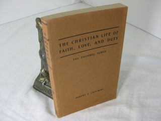 Item #9403 The Christian Life of Faith, Love, and Duty (The Pastoral Series). Robert S. Chalmers